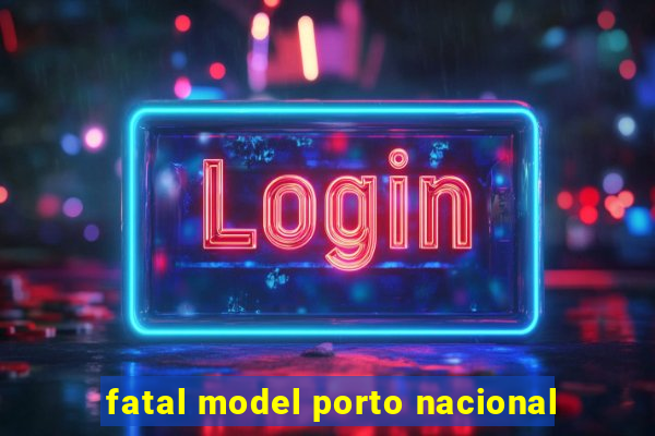 fatal model porto nacional